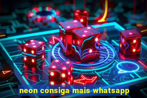 neon consiga mais whatsapp